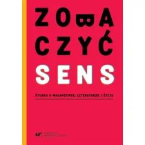 Zobaczy� sens. Studia o malarstwie, literaturze i �yciu