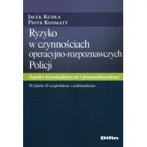 Ryzyko w czynno�ciach operacyjno-rozpoznawczych Policji. Aspekty kryminalistyczne i prawnodowodowe