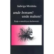 Unde bonum? unde malum? Eseje o metafizyce duchowo�ci