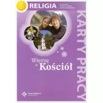 Wierz w Koci. Karty pracy do religii do klasy 6 szkoy podstawowej