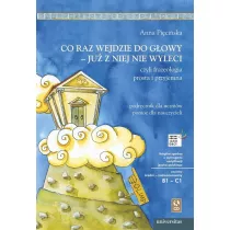Co raz wejdzie do gowy - ju z niej nie wyleci, czyli frazeologia prosta i przyjemna. Podrcznik dla uczniw, pomoc dla nauczycieli (B1-C1)