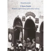 Z domu Israela. �ladami zapomnianej �ydowskiej rodziny