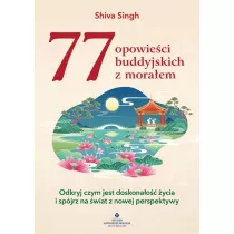 77 opowie�ci buddyjskich z mora�em. Odkryj czym jest doskona�o�� �ycia i sp�jrz na �wiat z nowej perspektywy