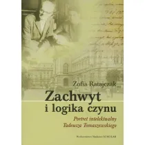 Zachwyt i logika czynu. Portret intelektualny Tadeusza Tomaszewskiego