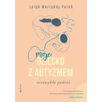 Moje dziecko z autyzmem. Niezwyka podr