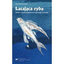 Lataj�ca ryba. Studia o podr�opisarstwie Ignacego Domeyki