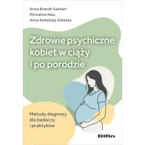 Zdrowie psychiczne kobiet w ci��y i po porodzie. Metody diagnozy dla badaczy i praktyk�w