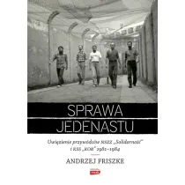 Sprawa jedenastu. Uwi�zienie przyw�dc�w NSZZ "Solidarno��" i KSS "KOR" 1981-1984