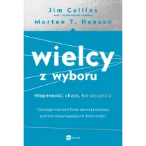 Wielcy z wyboru. Niepewno��, chaos, �ut szcz�cia. Dlaczego niekt�re firmy odnosz� sukcesy pomimo niesprzyjaj�cych okoliczno�ci