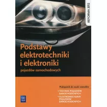 Podstawy elektrotechniki i elektroniki pojazdw samochodowych. Podrcznik do nauki zawodw technik pojazdw samochodowych i elektromechanik pojazdw samochodowych