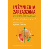 In�ynieria zarz�dzania. Cyfryzacja produkcji. Aktualno�ci badawcze 7