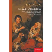 Strach, �miech i �zy. Dyskursy antropologiczne w literaturze (nie tylko) �l�skiego baroku