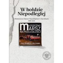 W ho�dzie Niepodleg�ej. M�odzie�owe Marsze Niepodleg�o�ci w Suwa�kach 1980-2021