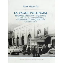 La vague polonaise. Migracje artyst�w i w�dr�wki dzie� sztuki nad Sekwan� w czasach �elaznej kurtyny