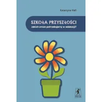 Szko�a przysz�o�ci. Jakich zmian potrzebujemy w edukacji?
