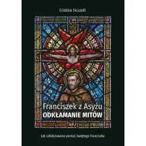 Franciszek z Asy�u. Odk�amanie mit�w