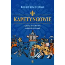 Kapetyngowie. Dynastia, kt�ra stworzy�a �redniowieczn� Francj�