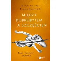 Mi�dzy dobrobytem a szcz�ciem. Eseje z filozofii ekonomii