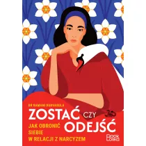 Zosta czy odej. Jak obroni siebie w relacji z narcyzem?
