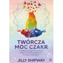 Twrcza moc czakr. Przebud swoj kreatywno dziki praktykom opartym na jodze i medytacji