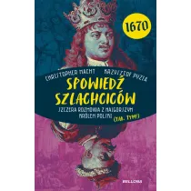 Spowied� szlachcic�w 1670. Szczera rozmowa z najgorszym kr�lem Polski (tak, tym!)