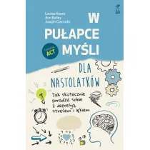 W puapce myli - dla nastolatkw. Jak skutecznie poradzi sobie z depresj, stresem i lkiem