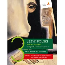 Sztuka wyrazu 3. Cz 2. Dwudziestolecie midzywojenne, literatura wojny i okupacji. Podrcznik do liceum i technikum. Zakres podstawowy i rozszerzony
