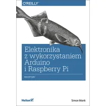 Elektronika z wykorzystaniem Arduino i Raspberry Pi. Receptury