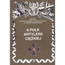 8 Pu�k Artylerii Ci�kiej Zarys Historii Wojennej Pu�k�w Polskich w Kampanii Wrze�niowej