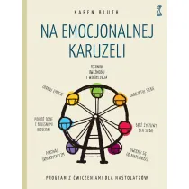 Na emocjonalnej karuzeli. Jak pokona� samokrytycyzm, opanowa� emocje i zaakceptowa� siebie dzi�ki technikom uwa�no�ci i wsp�czucia