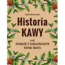 Historia kawy, czyli opowie�� o najwa�niejszym napoju �wiata