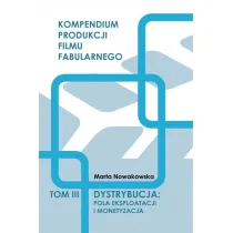 Dystrybucja. Pola eksploatacji i monetyzacja. Tom 3