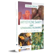 Artystyczne �wiaty Anny Szpakowskiej-Kujawskiej. Zbli�enia