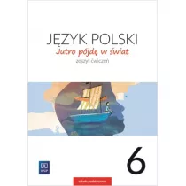Jutro pjd w wiat. Jzyk polski. Zeszyt wicze. Klasa 6. Szkoa podstawowa