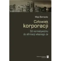 CZLOWIEK KORPORACJI OD NORMATYWIZMU DO AFIRMACJI WLASNEGO JA