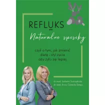 Refluks. Naturalne sposoby, czyli o tym jak zmieni� diet� i styl �ycia aby �y�o si� lepiej