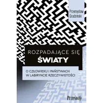 Rozpadaj�ce si� �wiaty. O cz�owieku i pa�stwach w labiryncie rzeczywisto�ci