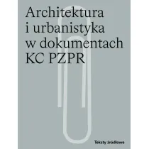 Architektura i urbanistyka w dokumentach KC PZPR