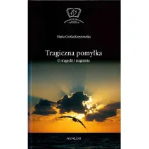 Tragiczna pomylka. O tragedii i tragizmie