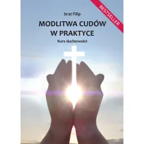 Modlitwa cud�w w praktyce. Kurs duchowo�ci