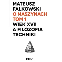 O maszynach T.1 Wiek XVII a filozofia techniki