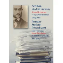 Sztubak, student i uczony. Ernst Bernheim w egodokumentach 1865-1880 / Penn�ler - Student - Privatdozent