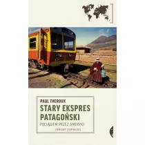 Stary Ekspres Patagoski. Pocigiem przez Ameryki