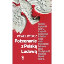 Po�egnanie z Polsk� Ludow�. Rozmowy o schy�ku PRL i narodzinach III RP
