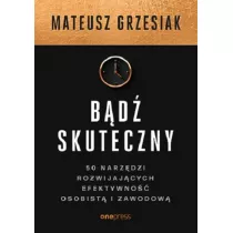 Bd skuteczny. 50 narzdzi rozwijajcych efektywno osobist i zawodow