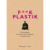 F**k plastik. 101 sposobw jak uwolni si od plastiku i uratowa wiat