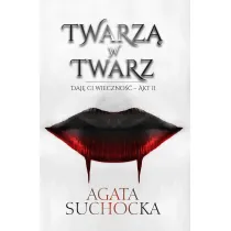 Twarz� w twarz. Daj� Ci wieczno��. Tom 2