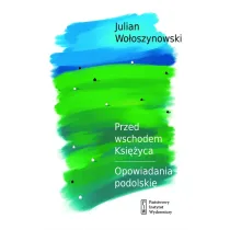 Przed wschodem ksi�yca opowiadania podolskie