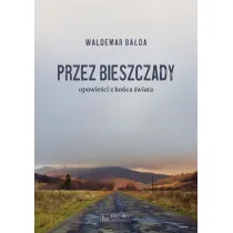 Przez Bieszczady. Opowie�ci z ko�ca �wiata