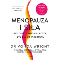 Menopauza i si�a. Jak dba� o mi�nie, ko�ci i �y� d�ugo w zdrowiu